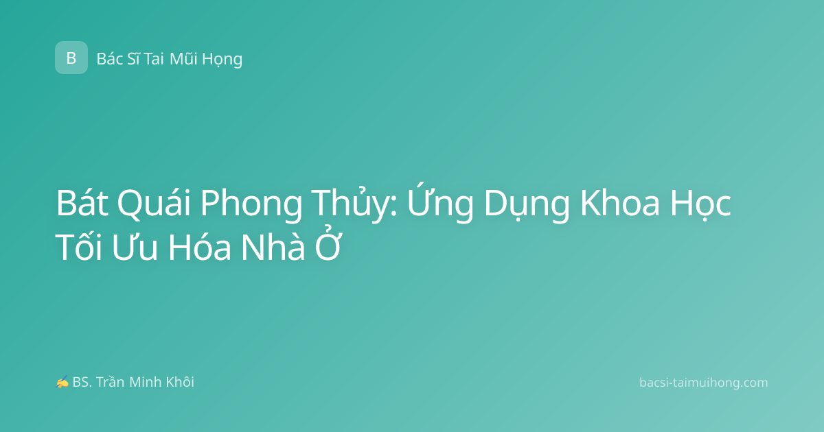 Bát Quái Phong Thủy: Ứng Dụng Khoa Học Tối Ưu Hóa Nhà Ở