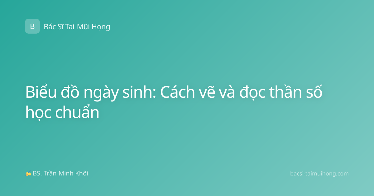 Biểu đồ ngày sinh: Cách vẽ và đọc thần số học chuẩn