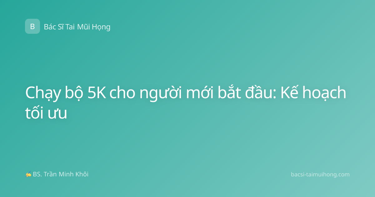 Chạy bộ 5K cho người mới bắt đầu: Kế hoạch tối ưu