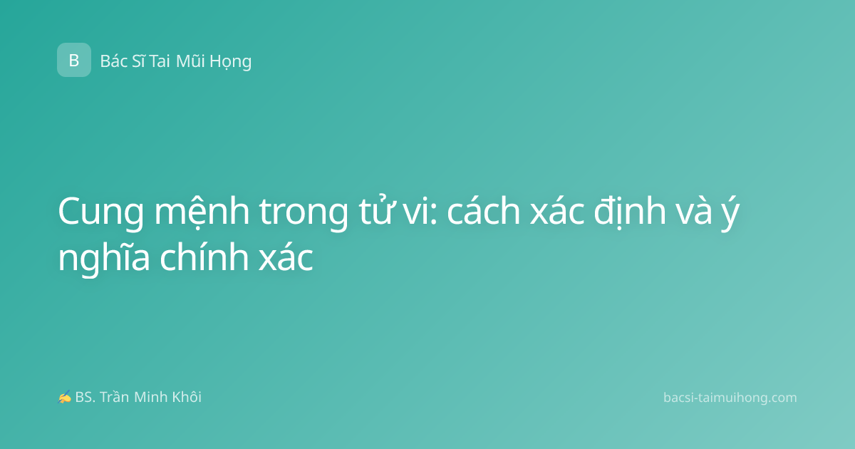 Cung mệnh trong tử vi: cách xác định và ý nghĩa chính xác