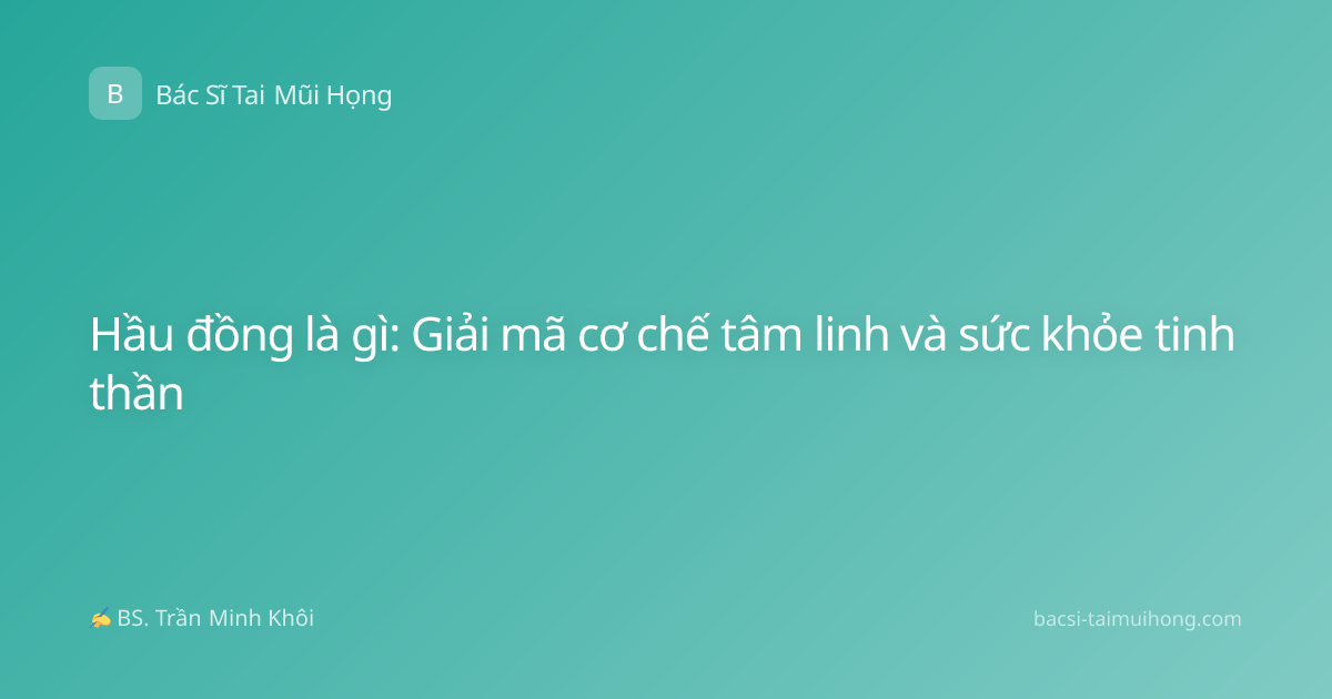 Hầu đồng là gì: Giải mã cơ chế tâm linh và sức khỏe tinh thần