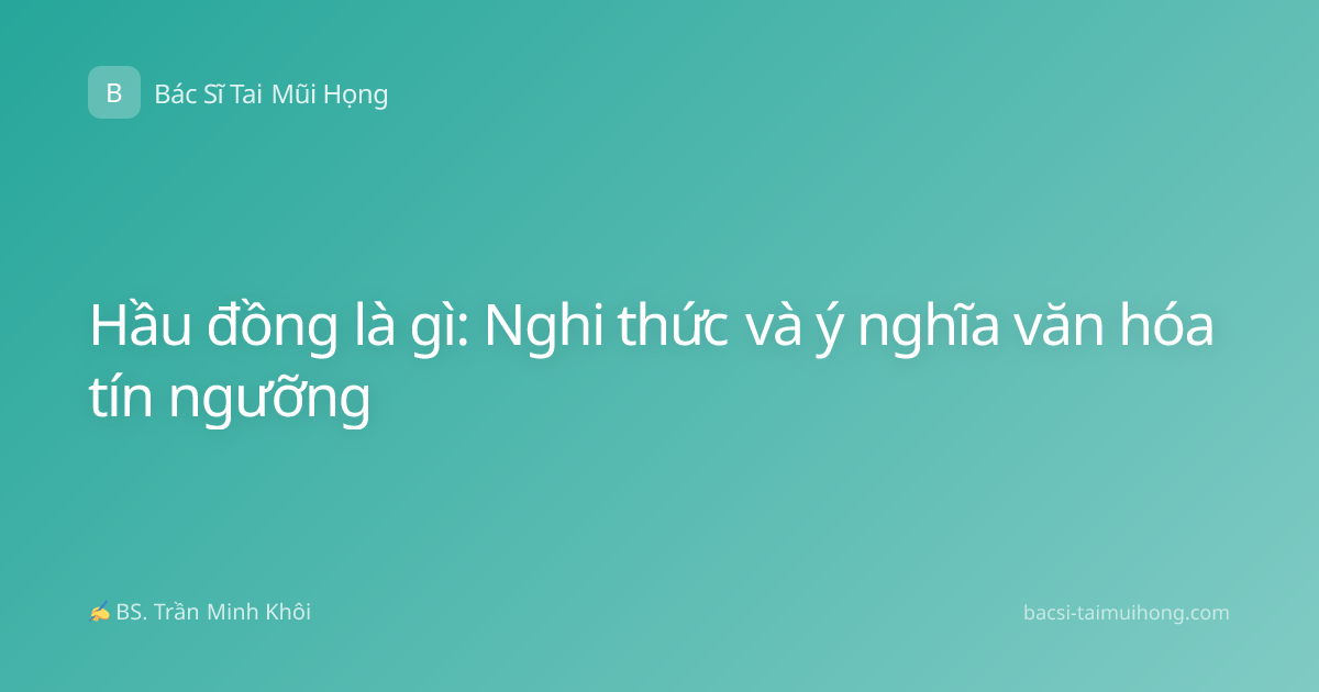 Hầu đồng là gì: Nghi thức và ý nghĩa văn hóa tín ngưỡng