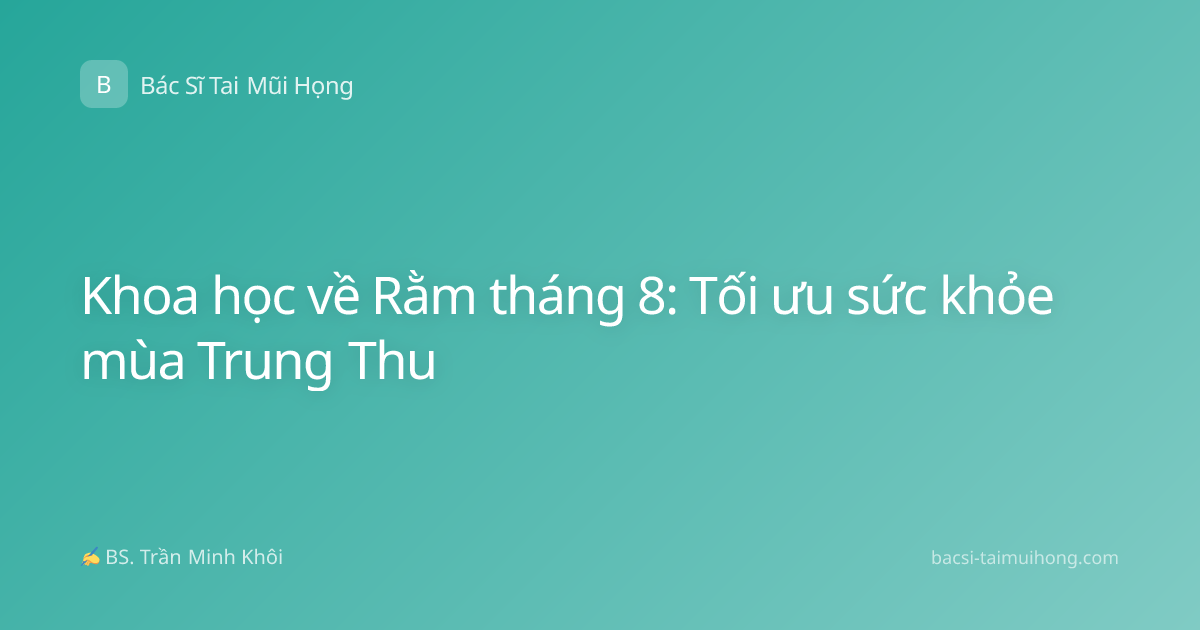 Khoa học về Rằm tháng 8: Tối ưu sức khỏe mùa Trung Thu