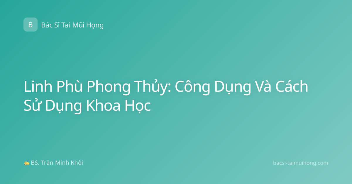 Linh Phù Phong Thủy: Công Dụng Và Cách Sử Dụng Khoa Học
