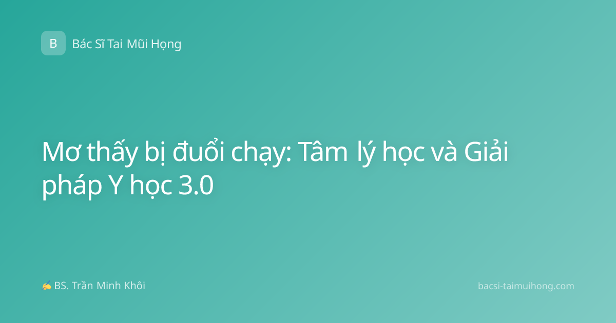 Mơ thấy bị đuổi chạy: Tâm lý học và Giải pháp Y học 3.0