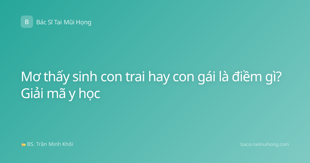 Mơ thấy sinh con trai hay con gái là điềm gì? Giải mã y học