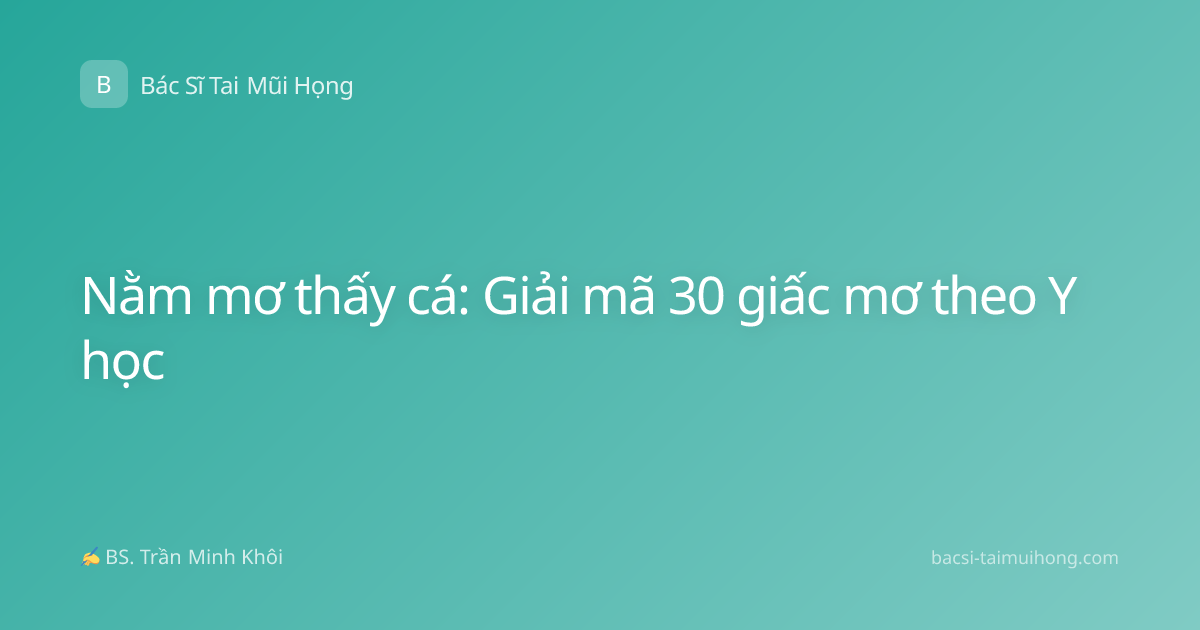 Nằm mơ thấy cá: Giải mã 30 giấc mơ theo Y học