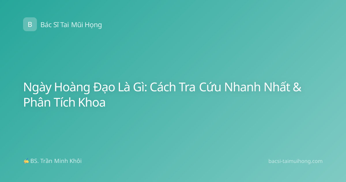 Ngày Hoàng Đạo Là Gì: Cách Tra Cứu Nhanh Nhất & Phân Tích Khoa
