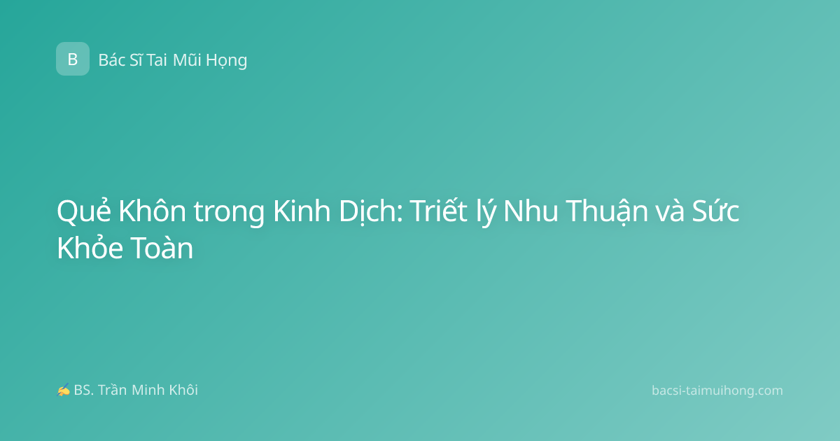 Quẻ Khôn trong Kinh Dịch: Triết lý Nhu Thuận và Sức Khỏe Toàn