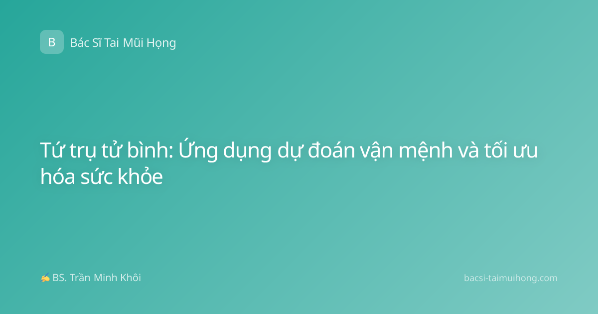 Tứ trụ tử bình: Ứng dụng dự đoán vận mệnh và tối ưu hóa sức khỏe