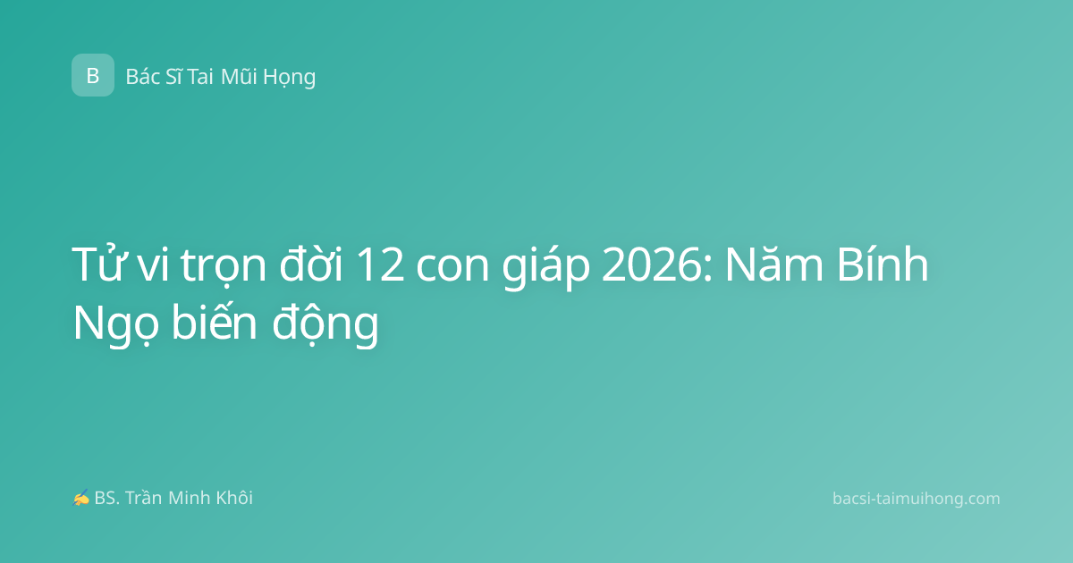 Tử vi trọn đời 12 con giáp 2026: Năm Bính Ngọ biến động