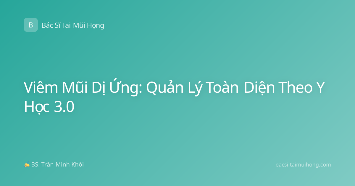 Viêm Mũi Dị Ứng: Quản Lý Toàn Diện Theo Y Học 3.0
