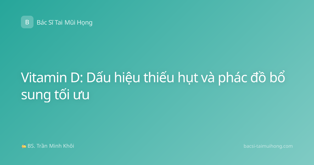 Vitamin D: Dấu hiệu thiếu hụt và phác đồ bổ sung tối ưu