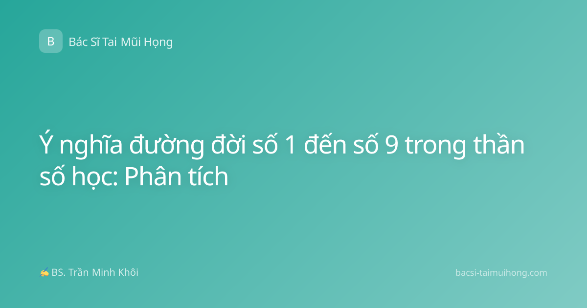 Ý nghĩa đường đời số 1 đến số 9 trong thần số học: Phân tích