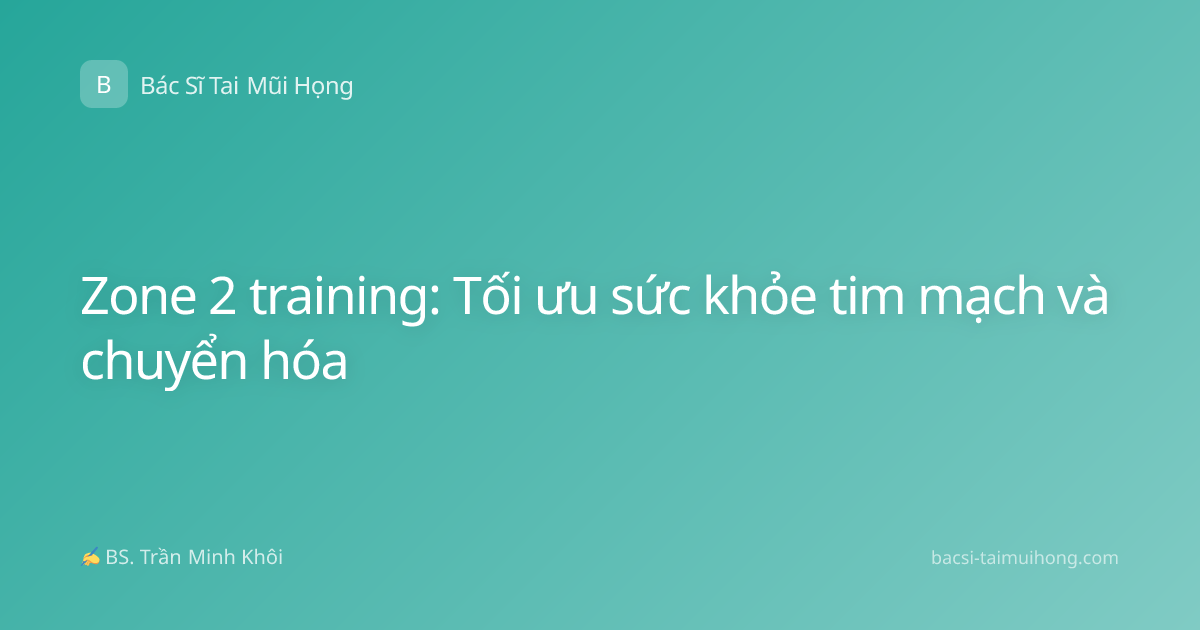 Zone 2 training: Tối ưu sức khỏe tim mạch và chuyển hóa